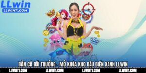 Bắn Cá Đổi Thưởng - Mở Khóa Kho Báu Biển Xanh LLWIN