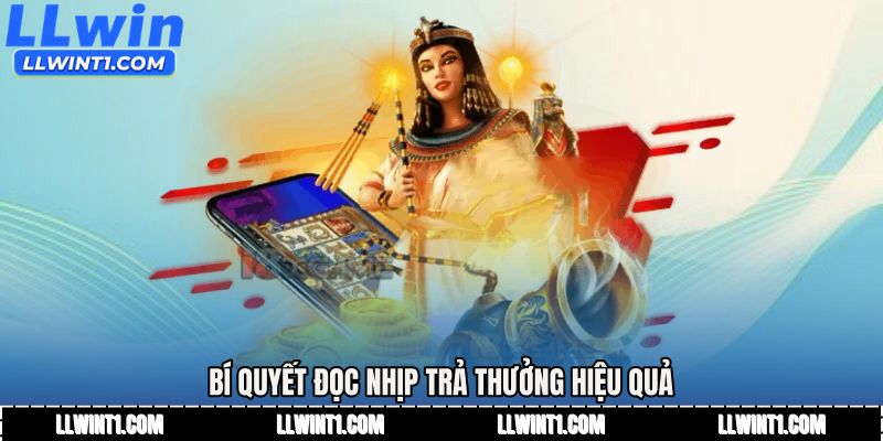 Bí quyết đọc nhịp trả thưởng hiệu quả