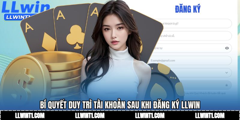 Bí quyết duy trì tài khoản sau khi Đăng ký LLWIN