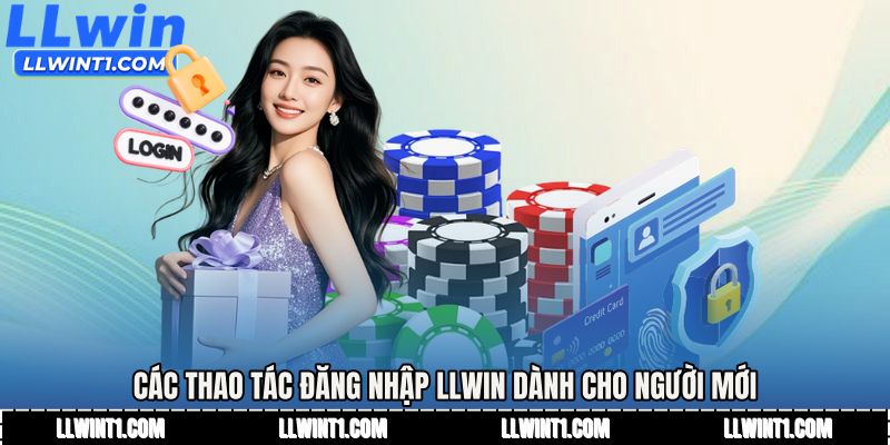 Các thao tác đăng nhập LLWIN dành cho người mới