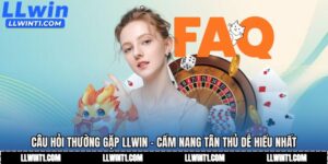 Câu Hỏi Thường Gặp LLWIN - Cẩm Nang Tân Thủ Dễ Hiểu Nhất