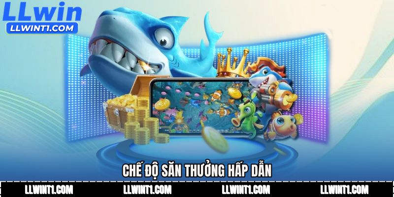 Chế độ săn thưởng hấp dẫn