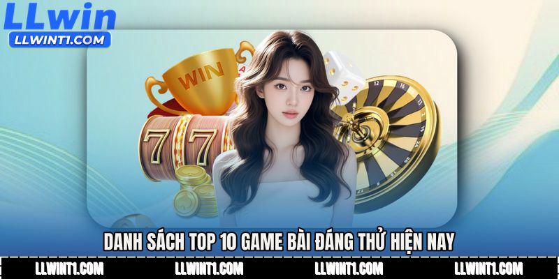 Danh sách Top 10 game bài đáng thử hiện nay