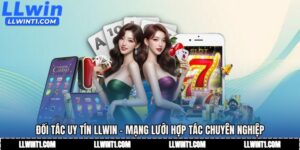 Đối Tác Uy Tín LLWIN - Mạng Lưới Hợp Tác Chuyên Nghiệp