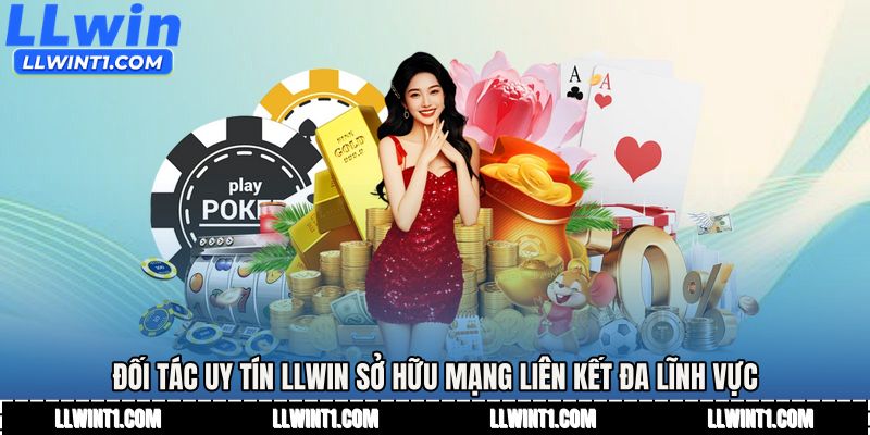 Đối tác uy tín LLWIN sở hữu mạng liên kết đa lĩnh vực