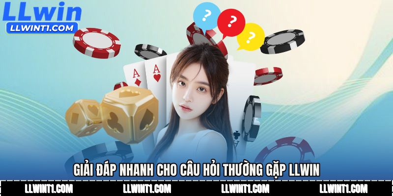 Giải đáp nhanh cho Câu hỏi thường gặp LLWIN