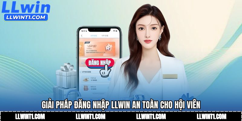 Giải pháp đăng nhập LLWIN an toàn cho hội viên