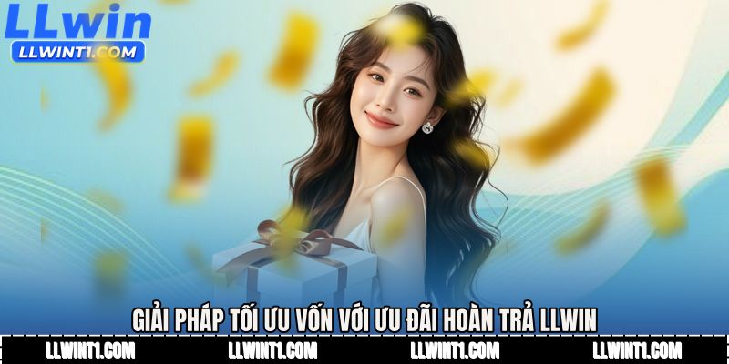 Giải pháp tối ưu vốn với Ưu đãi hoàn trả LLWIN