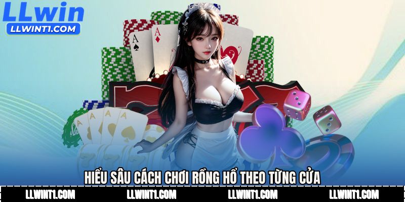 Hiểu sâu Cách chơi rồng hổ theo từng cửa