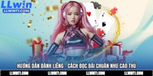 Hướng Dẫn Đánh Liêng - Cách Đọc Bài Chuẩn Như Cao Thủ