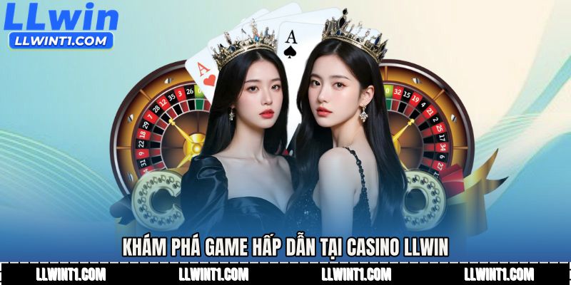 Khám phá game hấp dẫn tại Casino LLWIN