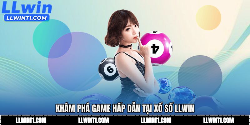 Khám phá game hấp dẫn tại Xổ số LLWIN