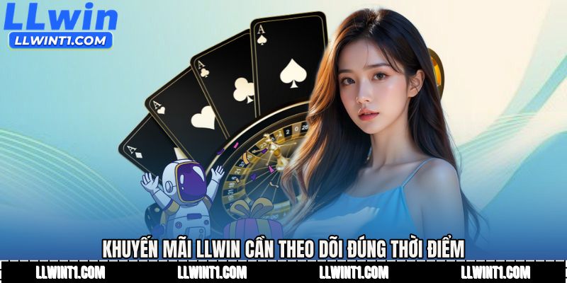 Khuyến mãi LLWIN cần theo dõi đúng thời điểm
