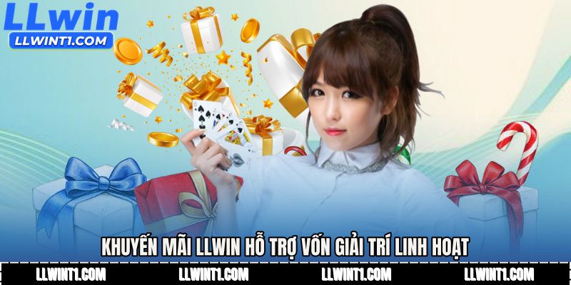 Khuyến mãi LLWIN hỗ trợ vốn giải trí linh hoạt