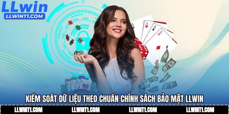 Kiểm soát dữ liệu theo chuẩn chính sách bảo mật LLWIN hiện đại