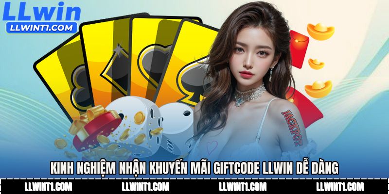 Kinh nghiệm nhận Khuyến mãi giftcode LLWIN dễ dàng