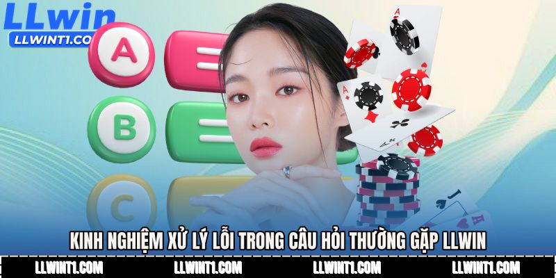 Kinh nghiệm xử lý lỗi trong Câu hỏi thường gặp LLWIN