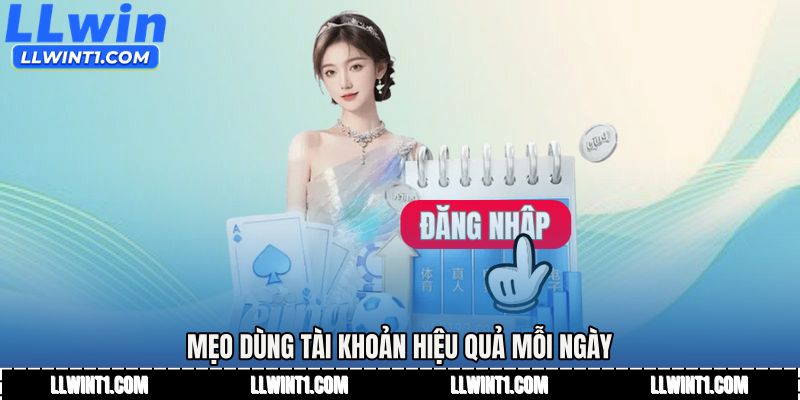 Mẹo dùng tài khoản hiệu quả mỗi ngày