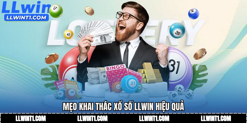 Mẹo khai thác Xổ số LLWIN hiệu quả