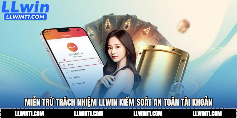 Miễn trừ trách nhiệm LLWIN hỗ trợ kiểm soát an toàn tài khoản