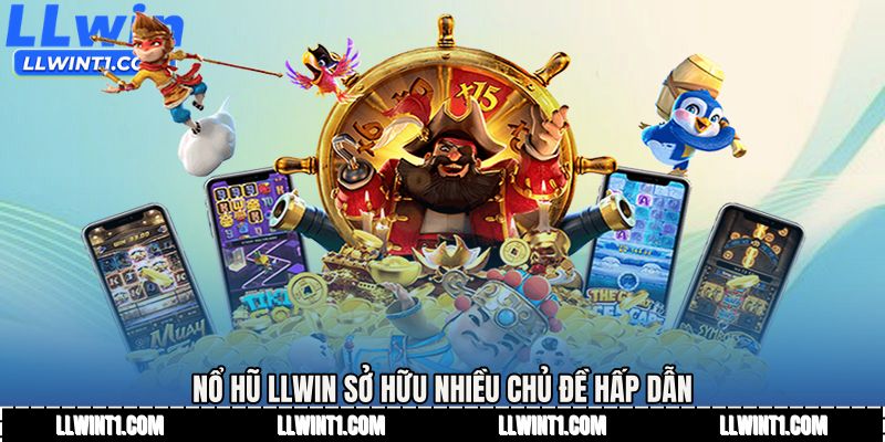 Nổ hũ LLWIN sở hữu nhiều chủ đề hấp dẫn