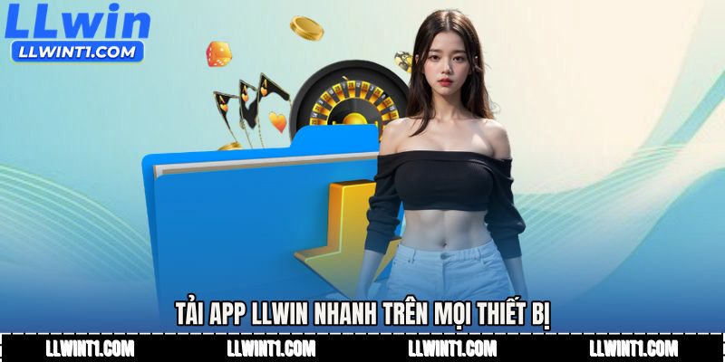 Tải app LLWIN nhanh trên mọi thiết bị