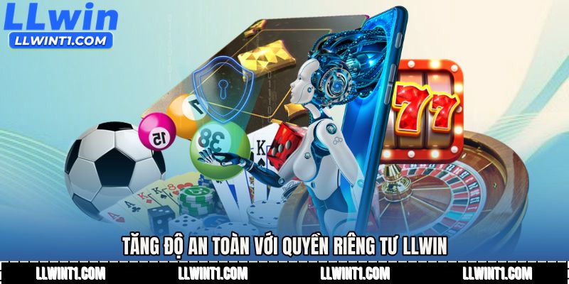 Tăng độ an toàn với Quyền riêng tư LLWIN
