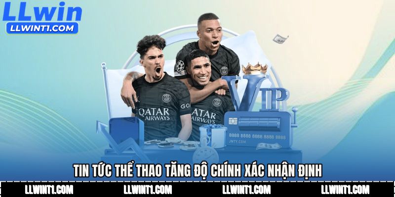Tin tức thể thao tăng độ chính xác nhận định