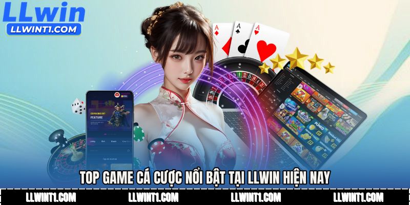 Top game cá cược nổi bật tại LLWIN hiện nay